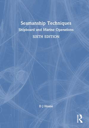 Seamanship Techniques: Shipboard and Marine Operations de David J. House