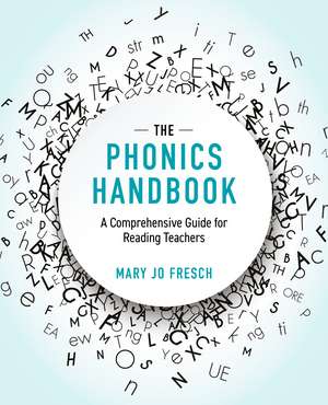 The Phonics Handbook: A Comprehensive Guide for Reading Teachers de Mary Jo Fresch