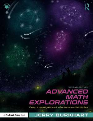 Advanced Math Explorations: Deep Investigations in Factors and Multiples de Jerry Burkhart