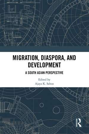 Migration, Diaspora, and Development: A South Asian Perspective de Ajaya K. Sahoo