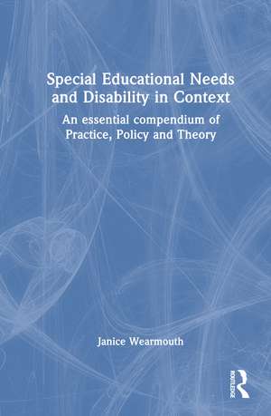 Special Educational Needs and Disability in Context: An essential compendium of Practice, Policy and Theory de Janice Wearmouth