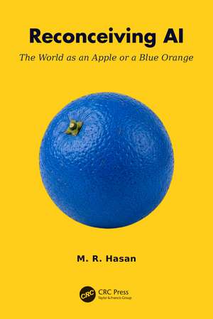 Reconceiving AI: The World as an Apple or a Blue Orange de M. R. Hasan