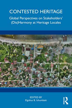 Contested Heritage: Global Perspectives on Stakeholders' (Dis)Harmony at Heritage Locales de Elgidius B. Ichumbaki