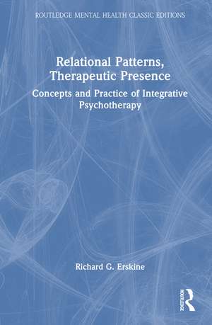 Relational Patterns, Therapeutic Presence de Richard G. Erskine