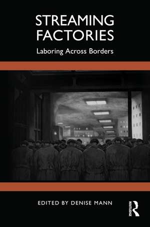 Streaming Factories: Laboring Across Borders de Denise Mann