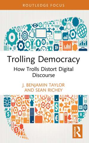 Trolling Democracy: How Trolls Distort Digital Discourse de J. Benjamin Taylor