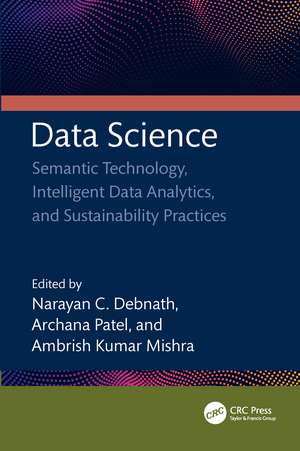 Data Science: Semantic Technology, Intelligent Data Analytics, and Sustainability Practices de Narayan C. Debnath
