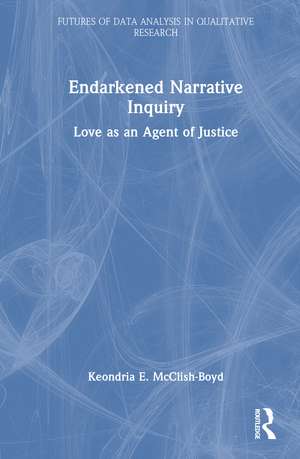 Endarkened Narrative Inquiry: Love as an Agent of Justice de Keondria E. McClish-Boyd