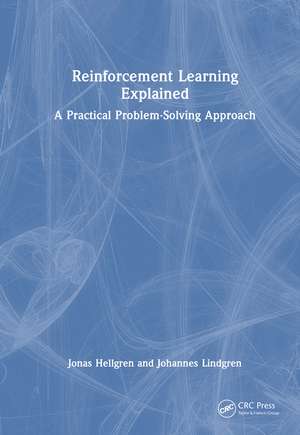 Reinforcement Learning Explained: A Practical Problem-Solving Approach de Jonas Hellgren