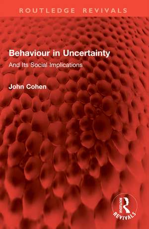 Behaviour in Uncertainty: And Its Social Implications de John Cohen