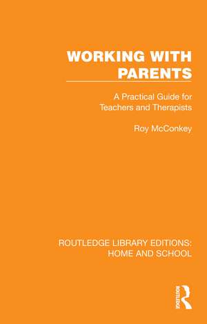 Working with Parents: A Practical Guide for Teachers and Therapists de Roy McConkey
