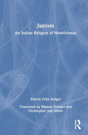 Jainism: An Indian Religion of Nonviolence de Patrick Felix Krüger