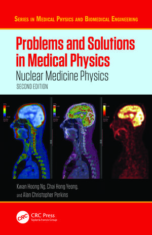 Problems and Solutions in Medical Physics: Nuclear Medicine Physics de Kwan Hoong Ng