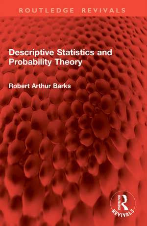 Descriptive Statistics and Probability Theory de Robert Arthur Barks