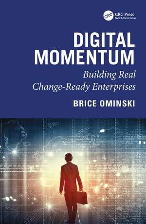 Digital Momentum: Building Real Change-Ready Enterprises de Brice Ominski