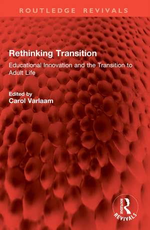 Rethinking Transition: Educational Innovation and the Transition to Adult Life de Carol Varlaam