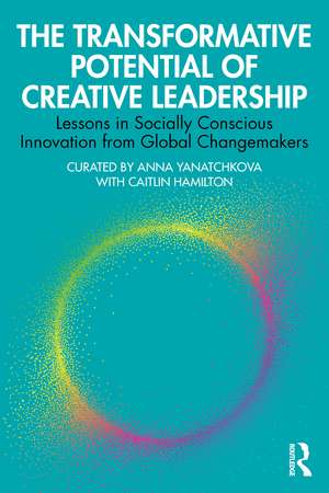 Creatively Leading: Reimagining Business as Usual to Expand What Becomes Possible de Anna Yanatchkova