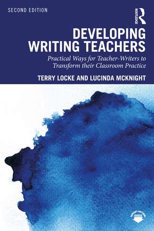 Developing Writing Teachers: Practical Ways for Teacher-Writers to Transform their Classroom Practice de Terry Locke