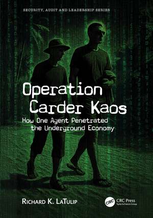 Operation Carder Kaos: How One Agent Penetrated the Underground Economy de Richard K. LaTulip