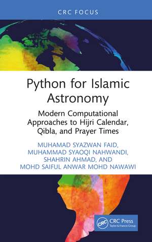 Python for Islamic Astronomy: Modern Computational Approaches to Hijri Calendar, Qibla, and Prayer Times de Muhamad Syazwan Faid