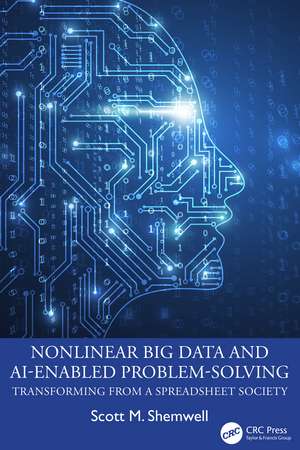 Nonlinear Big Data and AI-Enabled Problem-Solving: Transforming from a Spreadsheet Society de Scott M. Shemwell