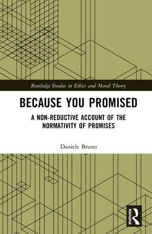 Because You Promised: A Non-Reductive Account of the Normativity of Promises de Daniele Bruno