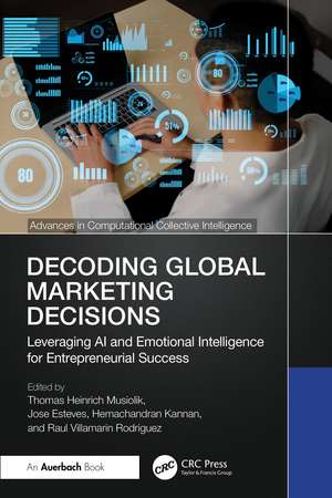 Decoding Global Marketing Decisions: Leveraging AI and Emotional Intelligence for Entrepreneurial Success de Thomas Heinrich Musiolik