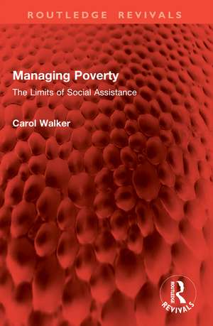 Managing Poverty: The Limits of Social Assistance de Carol Walker