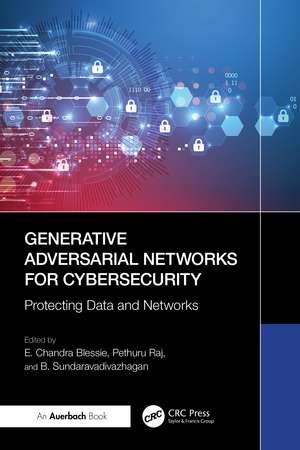 Generative Adversarial Networks for Cybersecurity:: Protecting Data and Networks de E. Chandra Blessie