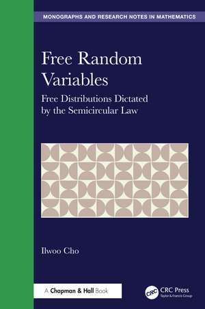 Free Random Variables: Free Distributions Dictated by the Semicircular Law de Ilwoo Cho