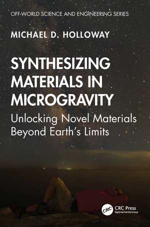 Synthesizing Materials in Microgravity: Unlocking Novel Materials Beyond Earth's Limits de Michael D. Holloway