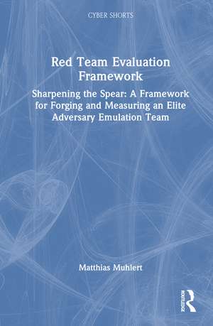 Red Team Evaluation Framework: Sharpening the Spear: A Framework for Forging and Measuring an Elite Adversary Emulation Team de Matthias Muhlert