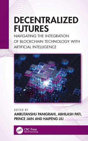 Decentralized Futures: Navigating the Integration of Blockchain Technology with Artificial Intelligence de Amrutanshu Panigrahi
