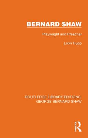 Bernard Shaw: Playwright and Preacher de Leon Hugo