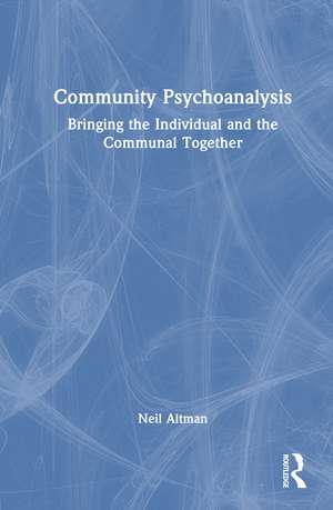 Community Psychoanalysis: Bringing the Individual and the Communal Together de Neil Altman