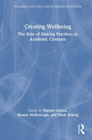 Creating Wellbeing: The Role of Making Practices in Academic Contexts de Narelle Lemon