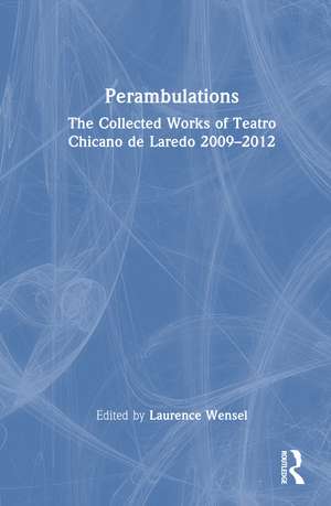Perambulations: The Collected Works of Teatro Chicano de Laredo 2009–2012 de Laurence Wensel