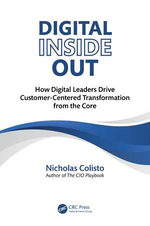 Digital Inside Out: How Digital Leaders Drive Customer-Centered Transformation from the Core de Nicholas Colisto