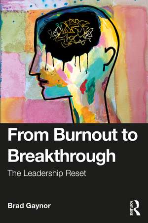 From Burnout to Breakthrough: The Leadership Reset de Brad Gaynor