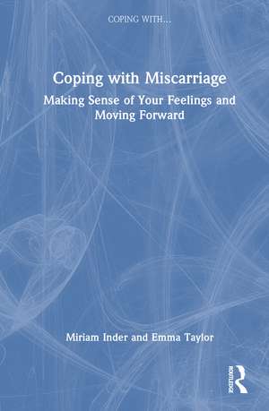 Coping with Miscarriage: Making Sense of Your Feelings and Moving Forward de Miriam Inder