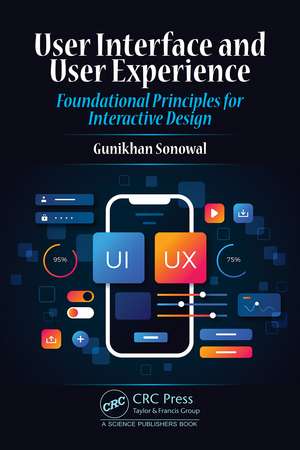 User Interface and User Experience: Foundational Principles for Interactive Design de Gunikhan Sonowal