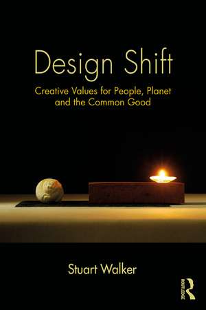 Design Shift: Creative Values for People, Planet, and the Common Good de Stuart Walker
