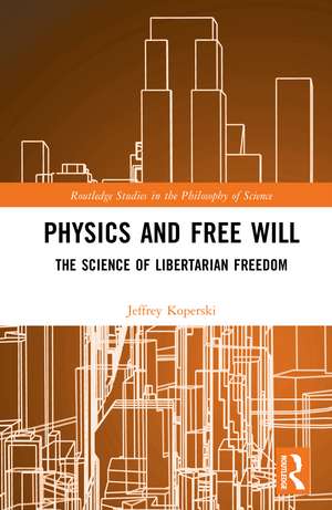Physics and Free Will: The Science of Libertarian Freedom de Jeffrey Koperski