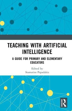 Teaching with Artificial Intelligence: A Guide for Primary and Elementary Educators de Stamatios Papadakis