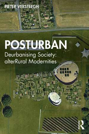 Posturban: Deurbanising Society: alterRural Modernities de Pieter Versteegh