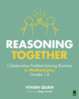 Reasoning Together: Collaborative Problem-Solving Routines in Mathematics, Grades 1-3 de Vivian Quan