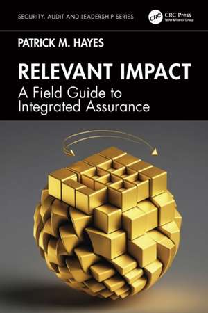 Relevant Impact: A Field Guide to Integrated Assurance de Patrick M. Hayes