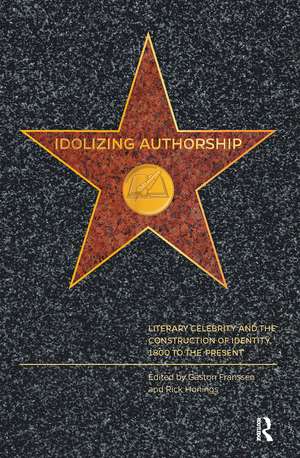 Idolizing Authorship: Literary Celebrity and the Construction of Identity, 1800 to the Present de Gaston Franssen