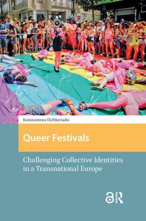 Queer Festivals: Challenging Collective Identities in a Transnational Europe de Konstantinos Eleftheriadis