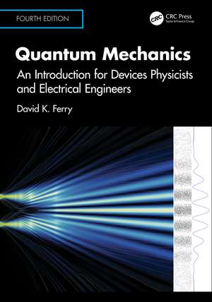 Quantum Mechanics: An Introduction for Devices Physicists and Electrical Engineers de David K. Ferry